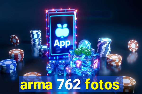 arma 762 fotos